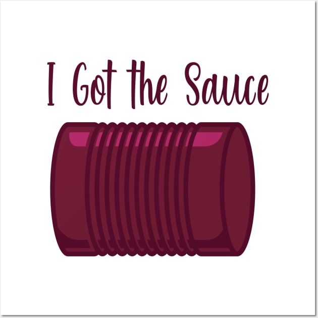 I Got the Sauce Wall Art by burlybot